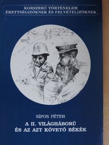 Sipos Péter - A II. világháború és az azt követő békék [antikvár]
