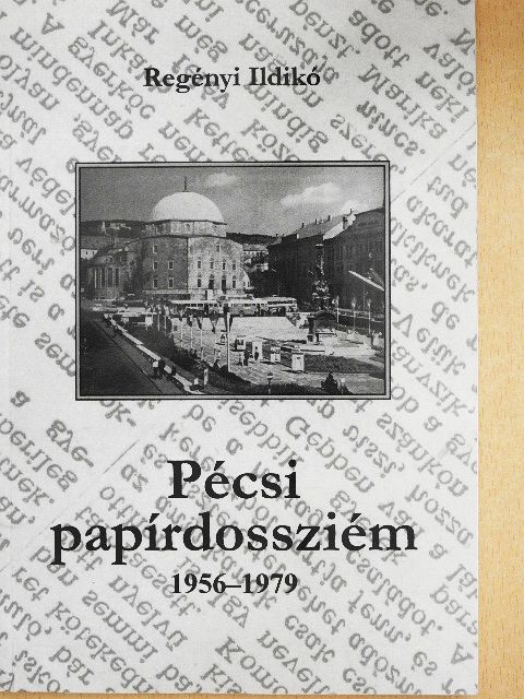 Regényi Ildikó - Pécsi papírdossziém 1956-1979 [antikvár]