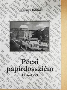 Regényi Ildikó - Pécsi papírdossziém 1956-1979 [antikvár]