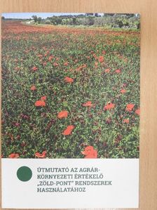 Balázs Katalin - Útmutató az agrárkörnyezeti értékelő "Zöld-pont" rendszerek használatához [antikvár]