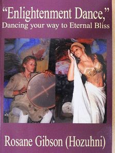 Rosane Gibson (Hozuhni) - "Enlightenment Dance," Dancing your way to Eternal Bliss [antikvár]
