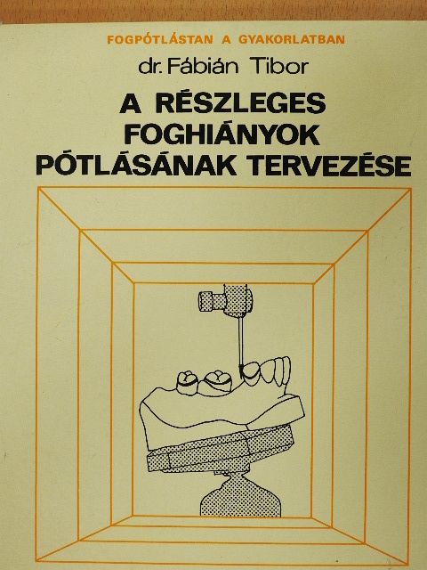 Dr. Fábián Tibor - A részleges foghiányok pótlásának tervezése [antikvár]