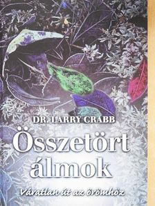 Dr. Larry Crabb - Összetört álmok [antikvár]