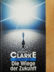 Arthur C. Clarke - Die Wiege der Zukunft [antikvár]