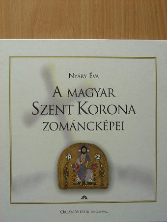 Nyáry Éva - A Magyar Szent Korona zománcképei [antikvár]