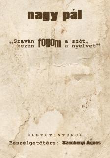 Nagy Pál - Széchenyi Ágnes[szerk.] - ,,Szaván fogom a szót, kézen fogom a nyelvet"