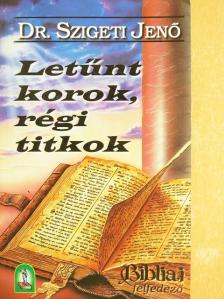 Dr. Szigeti Jenő - Letűnt korok, régi titkok [antikvár]