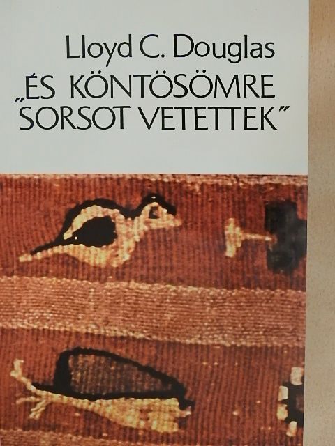 Lloyd C. Douglas - "És köntösömre sorsot vetettek" [antikvár]