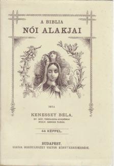 Kenessey Béla - A Biblia női alakjai (reprint) [antikvár]
