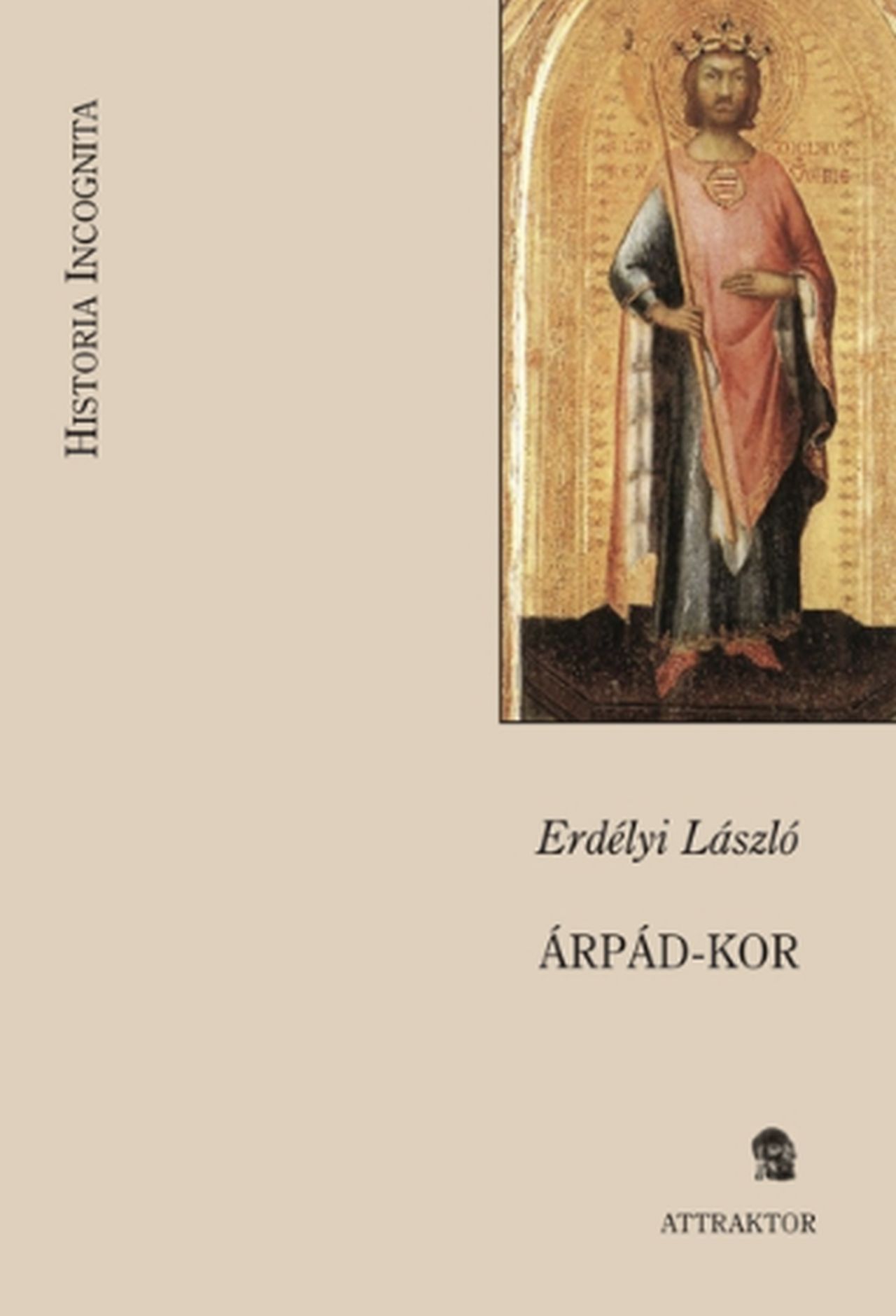 Erdélyi László - Árpád-kor - A magyar állam, társadalom, művelődés legrégibb története 1301-ig