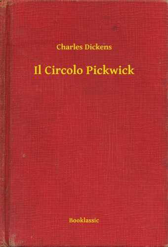 Charles Dickens - Il Circolo Pickwick [eKönyv: epub, mobi]