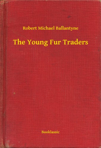 BALLANTYNE, ROBERT MICHAEL - The Young Fur Traders [eKönyv: epub, mobi]