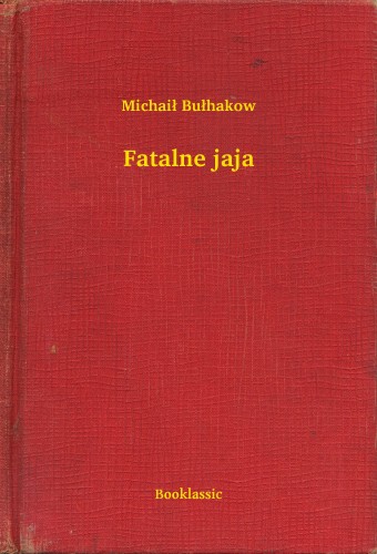 Bu³hakow Michai³ - Fatalne jaja [eKönyv: epub, mobi]