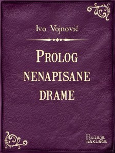 Vojnoviæ Ivo - Prolog nenapisane drame [eKönyv: epub, mobi]