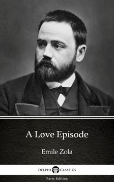 Émile Zola - A Love Episode by Emile Zola (Illustrated) [eKönyv: epub, mobi]