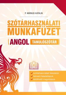 P. Márkus Katalin - Szótárhasználati munkafüzet - Angol tanulószótár