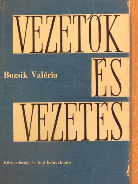 Bozsik Valéria - Vezetők és vezetés [antikvár]