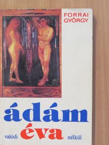 Dr. Forrai György - Ádám valódi Éva nélkül (dedikált példány) [antikvár]