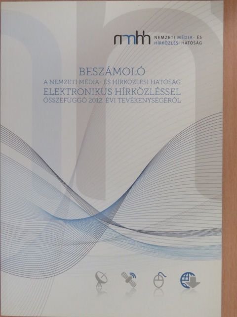 J/10288 - Beszámoló a Nemzeti Média- és Hírközlési Hatóság elektronikus hírközléssel összefüggő 2012. évi tevékenységéről [antikvár]