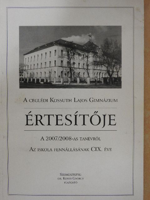 A ceglédi Kossuth Lajos Gimnázium értesítője a 2007/2008-as tanévről [antikvár]