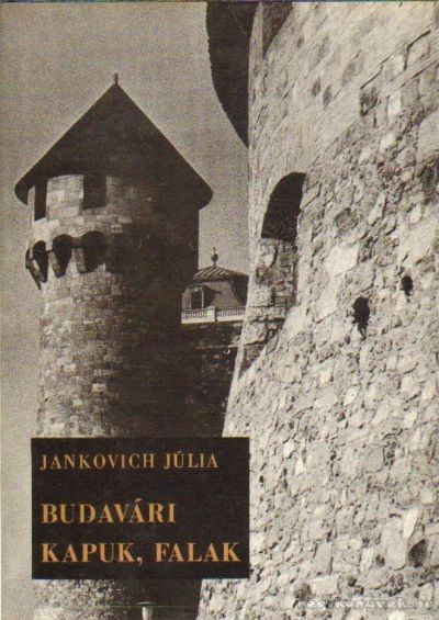 Jankovich Júlia - Budavári kapuk, falak [antikvár]