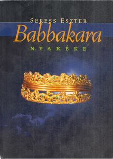 Seress Eszter - Babbakara nyakéke [antikvár]