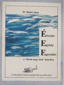Dr. Bütösi János - Ébredés - Egyház - Egyesület a "felette nagy titok" fényében [antikvár]