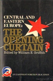 Griffith, William E. - Central and eastern Europe: The Opening Curtain? [antikvár]