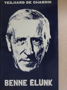 Teilhard de Chardin - Benne élünk [antikvár]