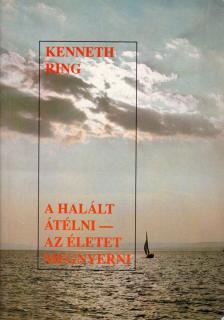 Ring, Kenneth - A Halált átélni - az Életet megnyerni [antikvár]