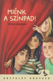 Vadadi Adrienn - Miénk a színpad [antikvár]