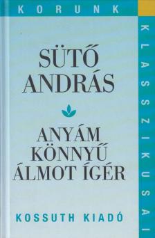 SÜTŐ ANDRÁS - Anyám könnyű álmot ígér [antikvár]