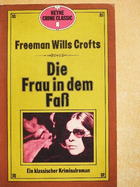 Freeman Wills Crofts - Die Frau in Dem Fass [antikvár]