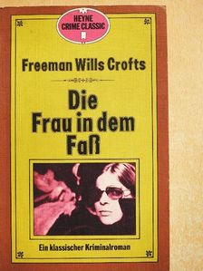 Freeman Wills Crofts - Die Frau in Dem Fass [antikvár]