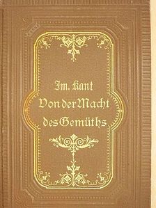 Immanuel Kant - Von der Macht des Gemüths, durch den bloßen Vorsatz seiner krankhaften Gefühle Meister zu sein (gótbetűs) [antikvár]