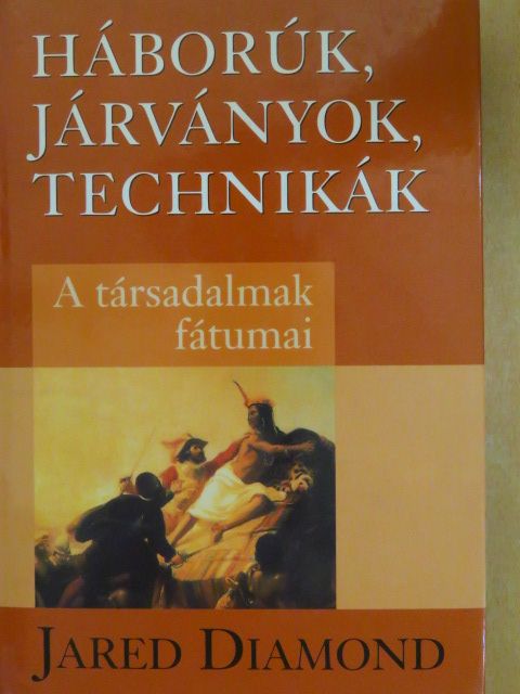 Jared Diamond - Háborúk, járványok, technikák [antikvár]