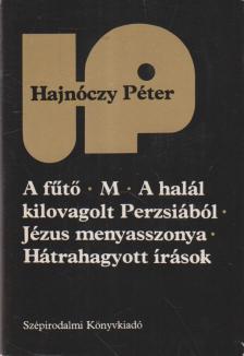 Hajnóczy Péter - A fűtő / M / A halál kilovagolt Perzsiából / Jézus menyasszonya / Hátrahagyott írások [antikvár]