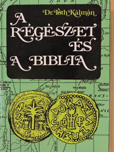 Dr. Tóth Kálmán - A régészet és a Biblia [antikvár]