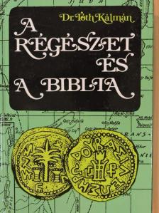Dr. Tóth Kálmán - A régészet és a Biblia [antikvár]
