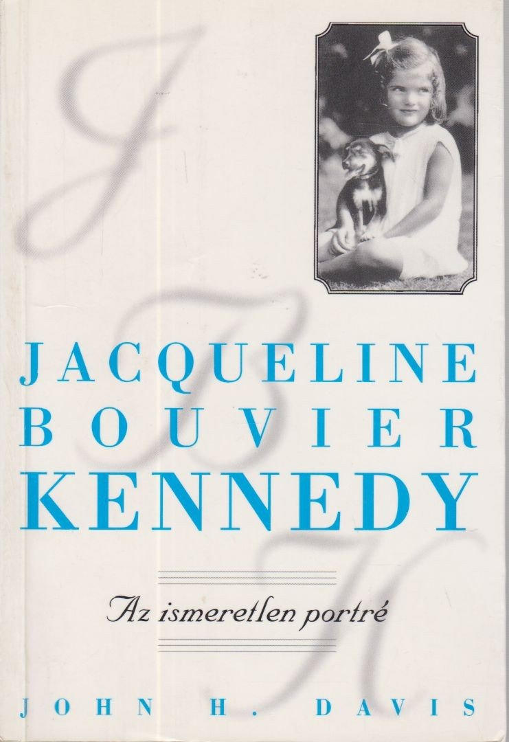 Davis, John H. - Jacqueline Bouvier Kennedy [antikvár]