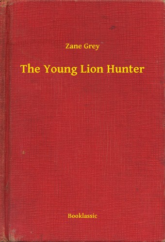 Zane Grey - The Young Lion Hunter [eKönyv: epub, mobi]