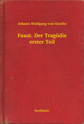Johann Wolfgang Goethe - Faust. Der Tragödie erster Teil [eKönyv: epub, mobi]
