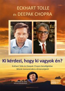 Eckhart Tolle - Ki kérdezi, hogy ki vagyok én? - Eckhart Tolle és  Deepak Chopra beszélgetése létünk transzcendens  dimenziójáról - Ajándék DVD melléklettel