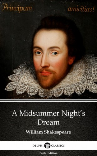 Delphi Classics William Shakespeare, - A Midsummer Night's Dream by William Shakespeare (Illustrated) [eKönyv: epub, mobi]