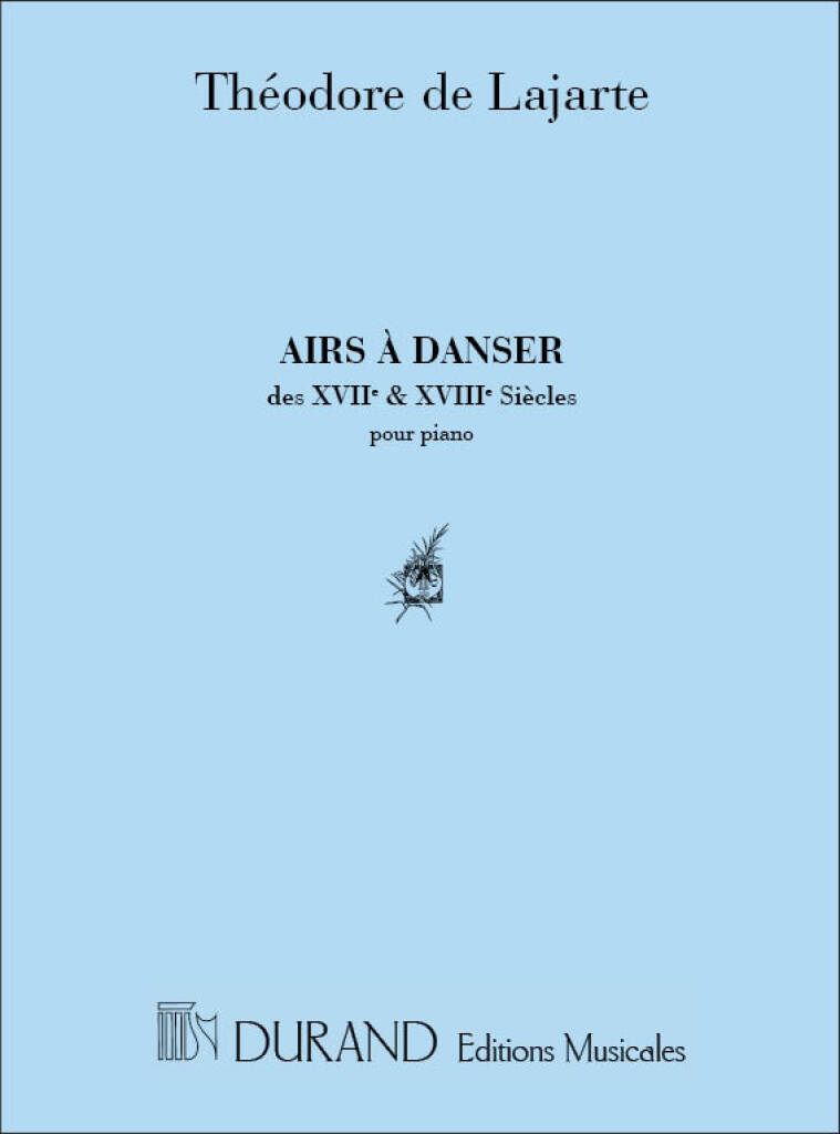 LAJARTE, THÉODORE DE - AIRS A DANSER DS XVIIe ä XVIIIÄ SIECLES POUR PIANO