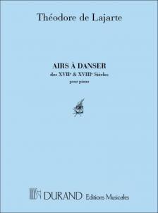 LAJARTE, THÉODORE DE - AIRS A DANSER DS XVIIe ä XVIIIÄ SIECLES POUR PIANO