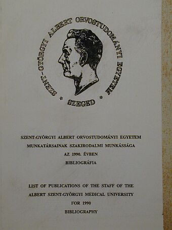 Szent-Györgyi Albert Orvostudományi Egyetem munkatársainak szakirodalmi munkássága az 1990. évben [antikvár]