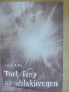 Vereb István - Tört fény az ablaküvegen [antikvár]