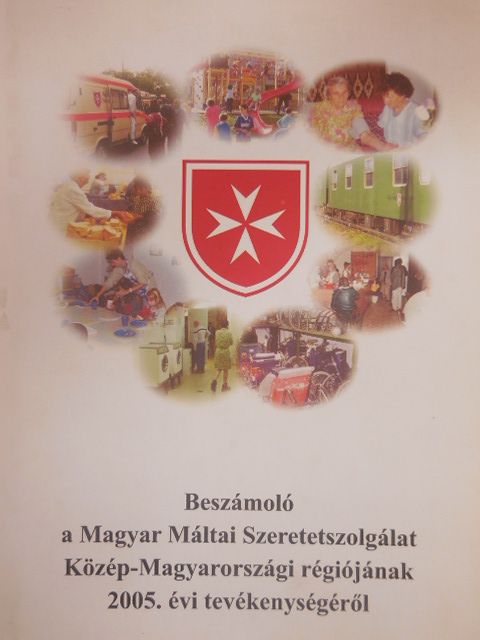 Beszámoló a Magyar Máltai Szeretetszolgálat Közép-Magyarországi régiójának 2005. évi tevékenységéről [antikvár]