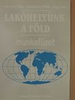 Dr. Nemerkényi Antal - Lakóhelyünk, a Föld - Munkafüzet [antikvár]